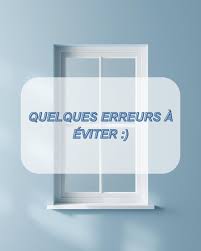 Les 7 erreurs à éviter lors du remplacement de vos fenêtres